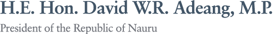 H.E. Hon. David W.R. Adeang, M.P. President of the Republic of Nauru